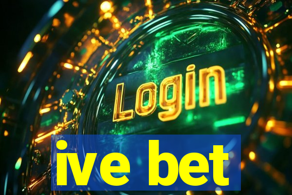 ive bet